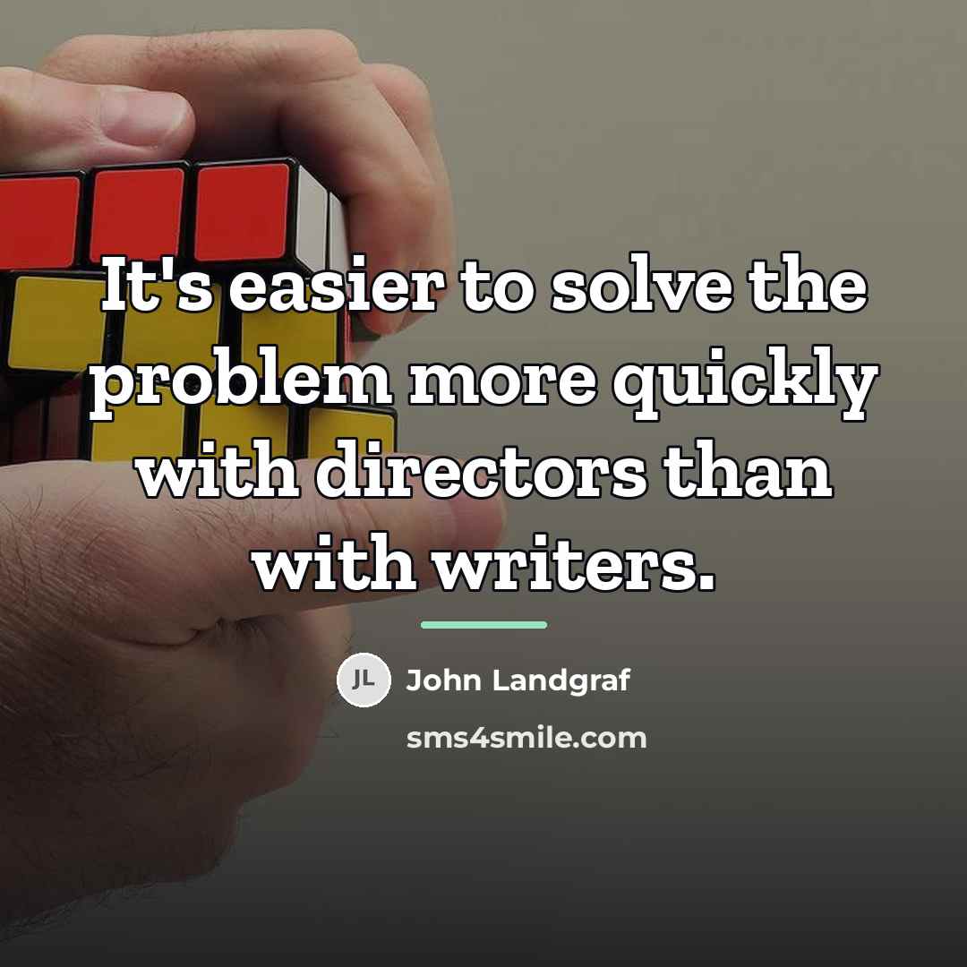 “It's easier to solve the problem more quickly with directors…” quote by John Landgraf