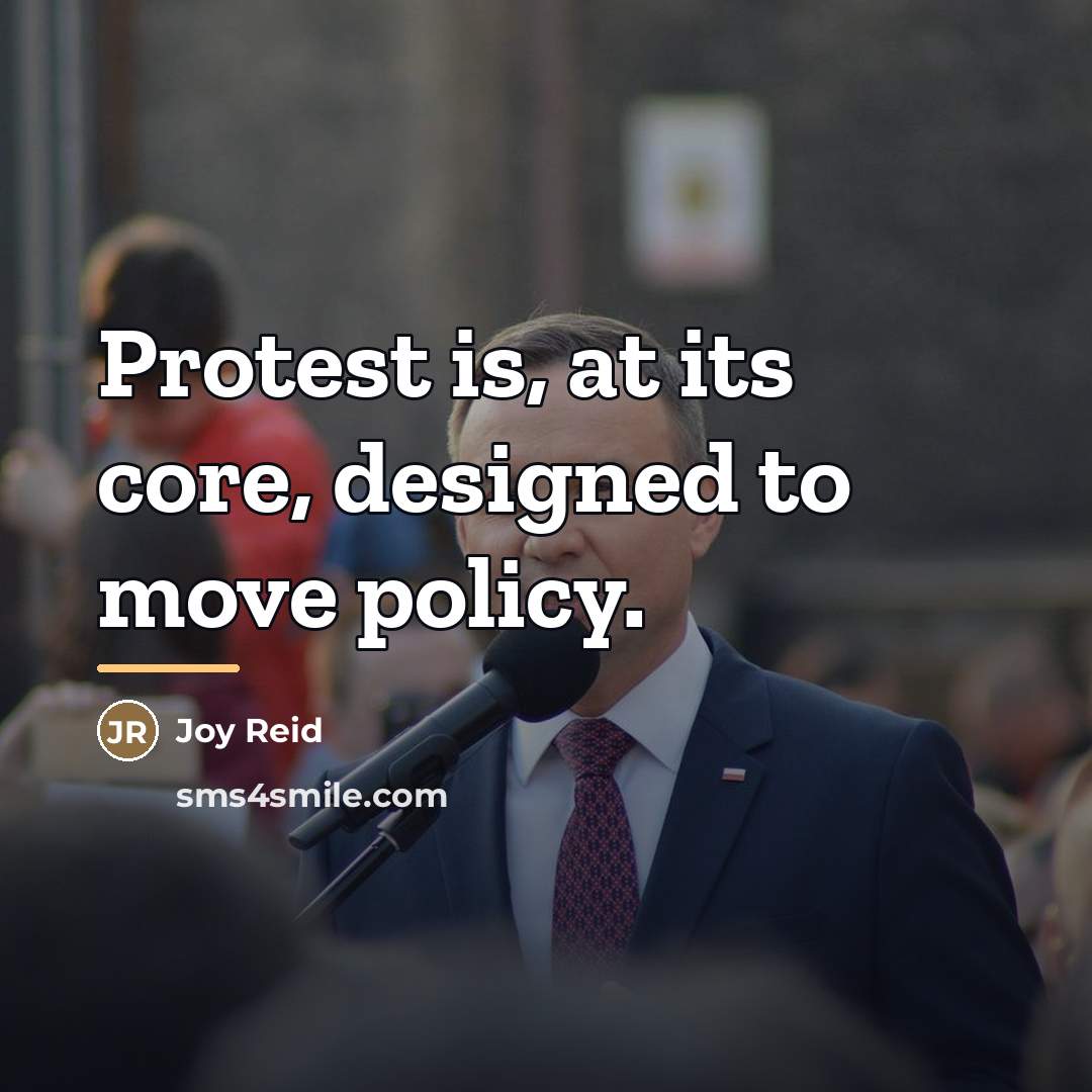 “Protest is, at its core, designed to move policy.…” quote by Joy Reid