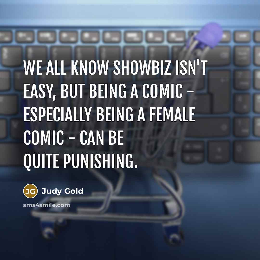 “We all know showbiz isn't easy, but being a comic…” quote by Judy Gold