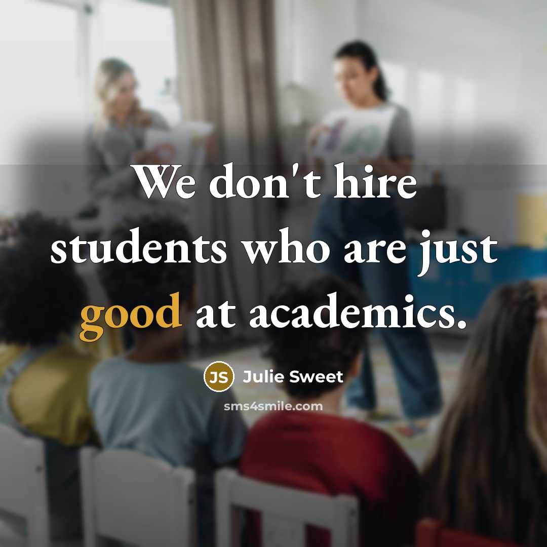 “We don't hire students who are just good at academics.” quote by Julie Sweet