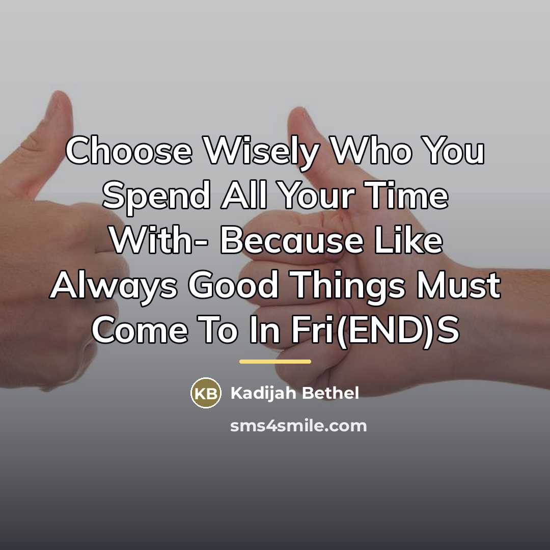 “Choose Wisely Who You Spend All Your Time With- Because…” quote by Kadijah Bethel