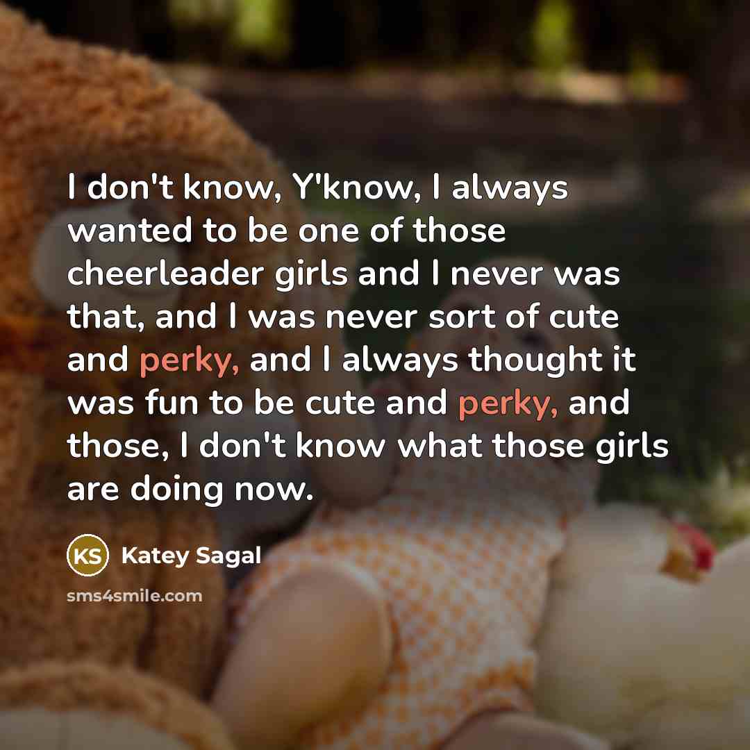 “I don't know, Y'know, I always wanted to be one…” quote by Katey Sagal