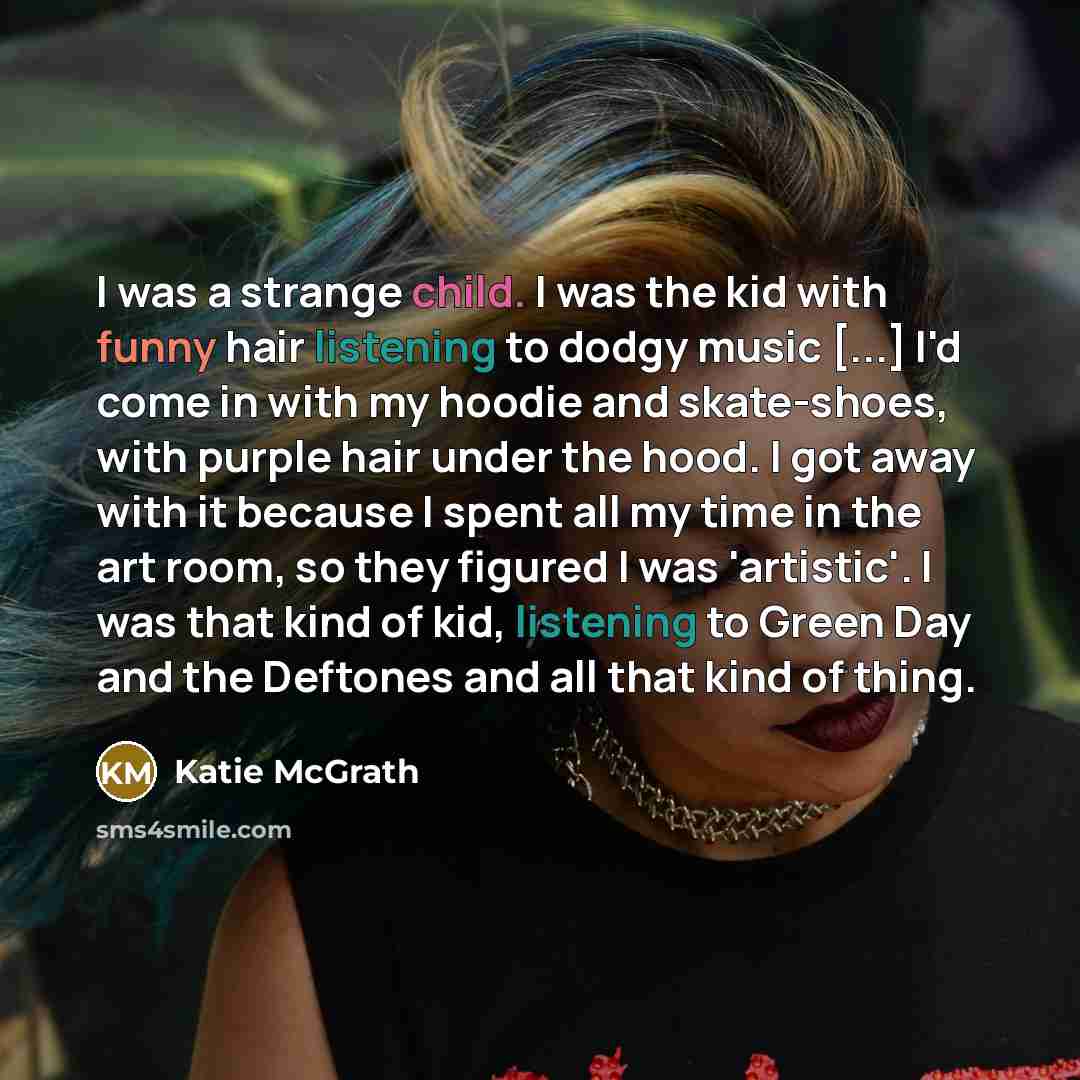 “I was a strange child. I was the kid with…” quote by Katie McGrath