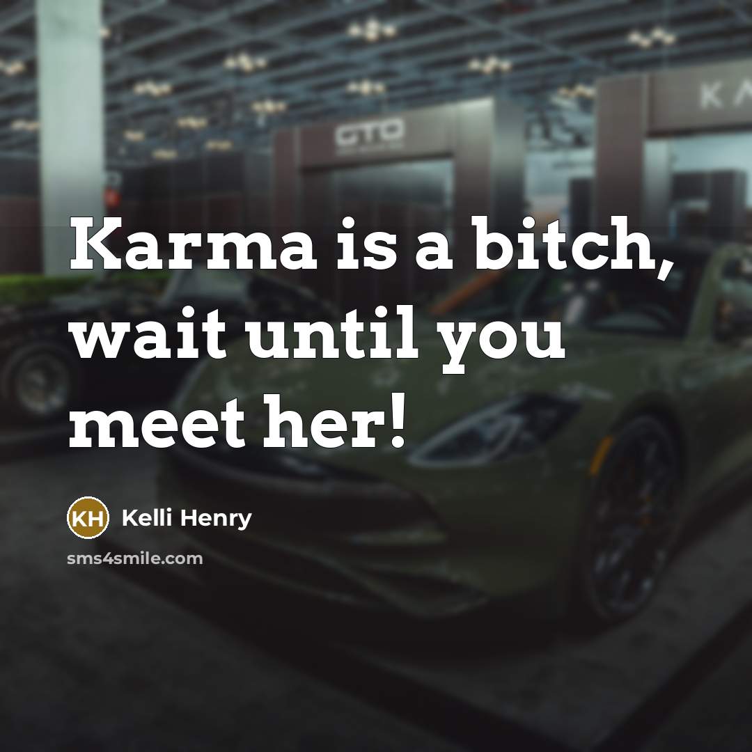 “Karma is a bitch, wait until you meet her!” quote by Kelli Henry