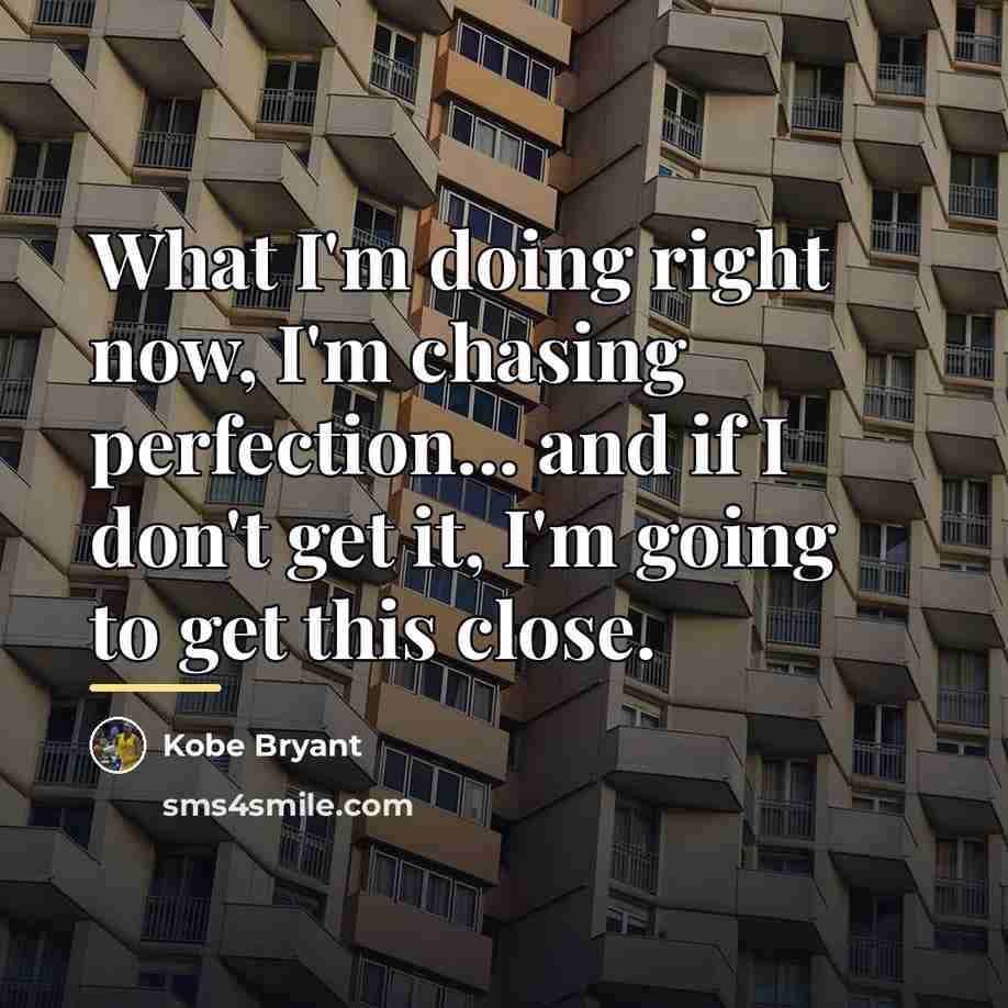 “What I'm doing right now, I'm chasing perfection... and if…” quote by Kobe Bryant