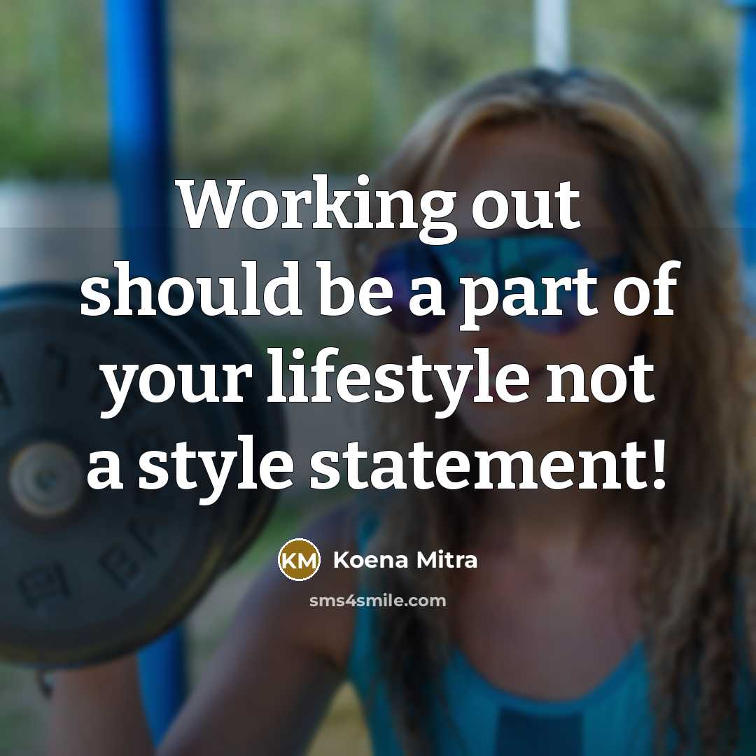“Working out should be a part of your lifestyle not a style statement!” quote by Koena Mitra