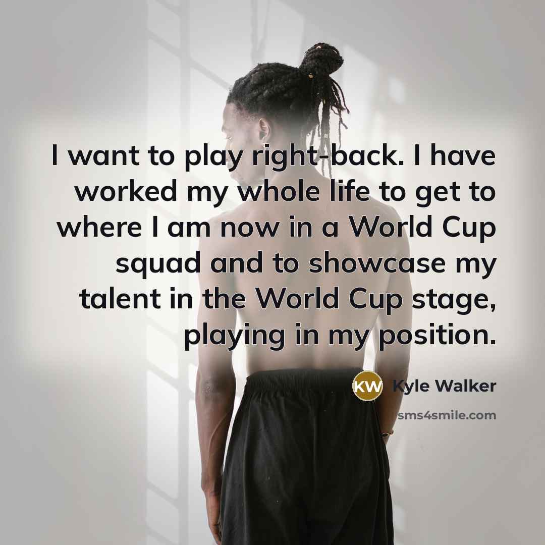 “I want to play right-back. I have worked my whole…” quote by Kyle Walker