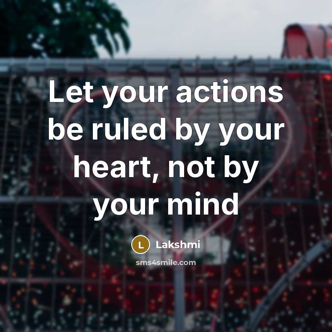 “Let your actions be ruled by your heart, not by…” quote by Lakshmi