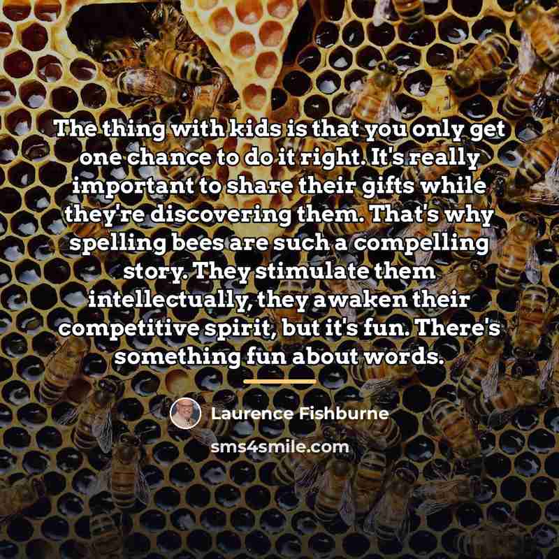 “The thing with kids is that you only get one…” quote by Laurence Fishburne