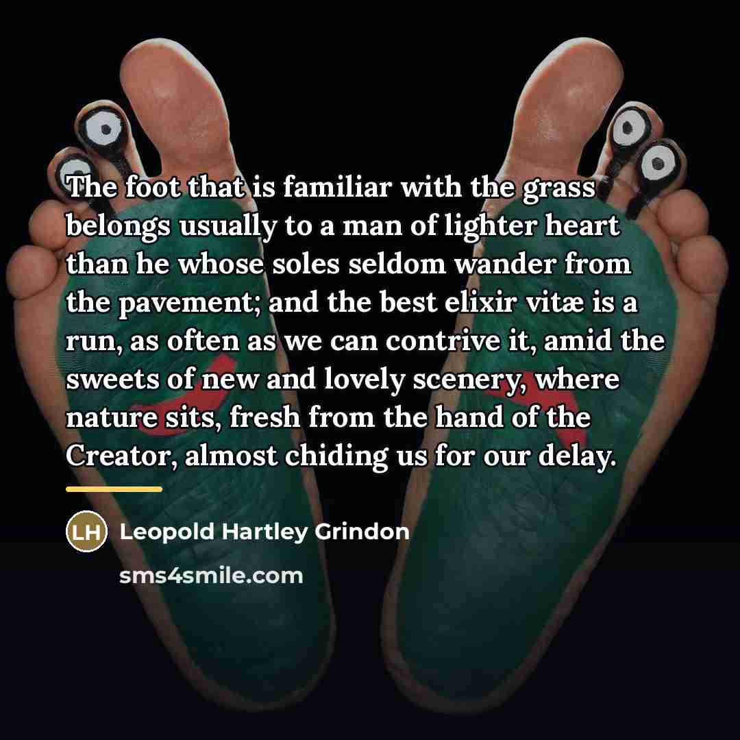 “The foot that is familiar with the grass belongs usually…” quote by Leopold Hartley Grindon