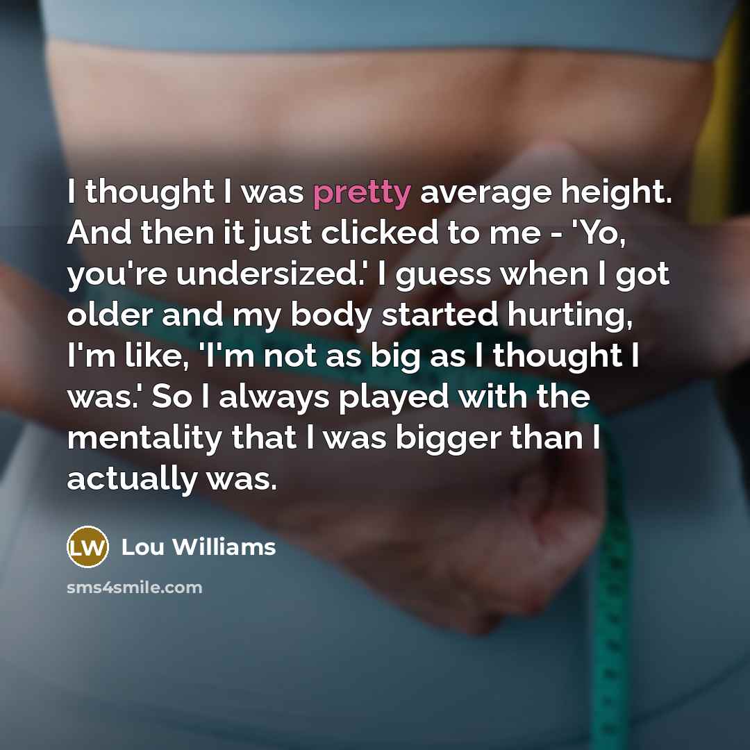 “I thought I was pretty average height. And then it…” quote by Lou Williams
