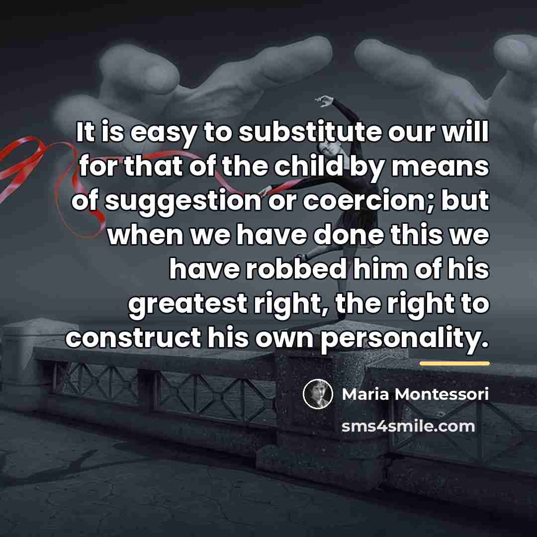 “It is easy to substitute our will for that of…” quote by Maria Montessori