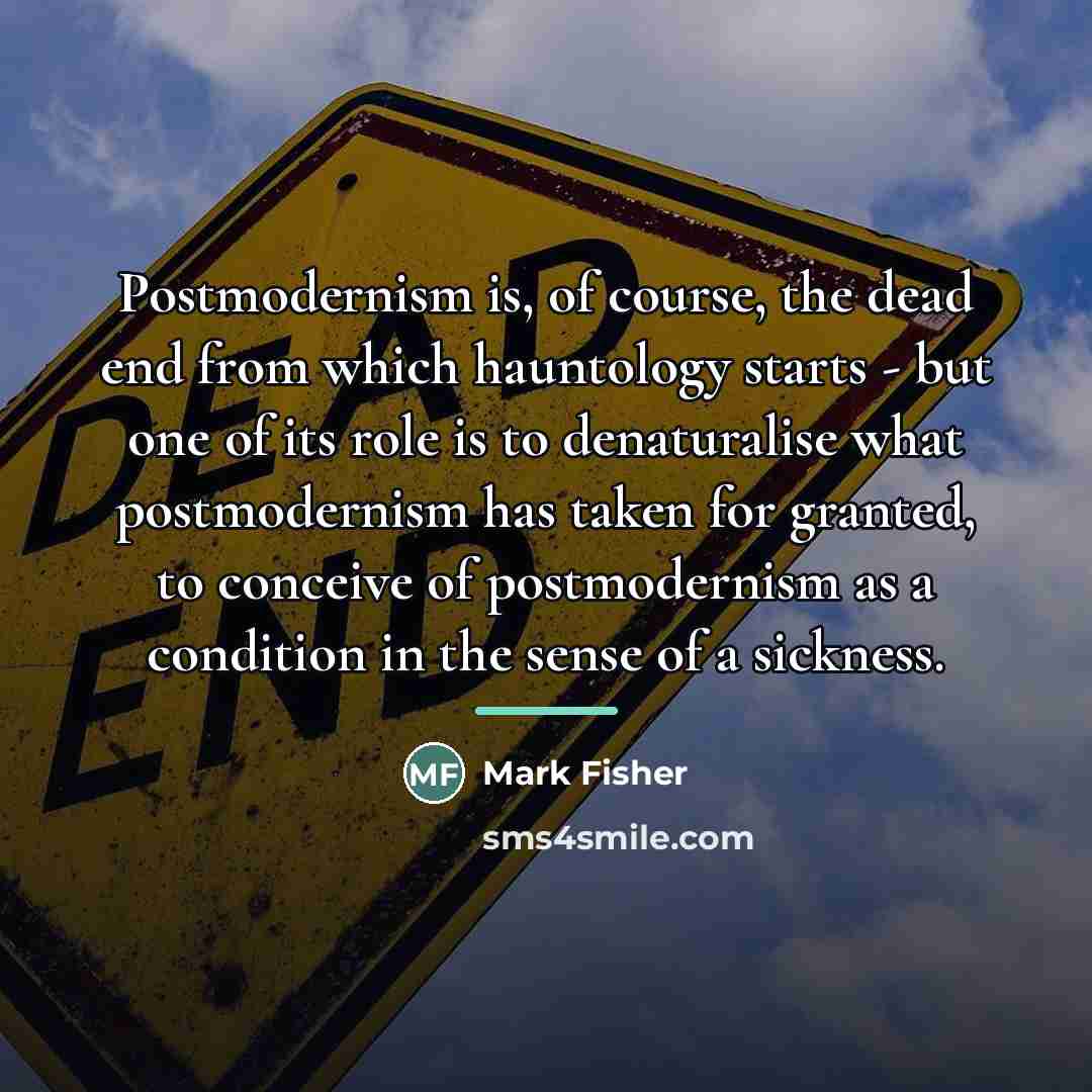 “Postmodernism is, of course, the dead end from which hauntology…” quote by Mark Fisher