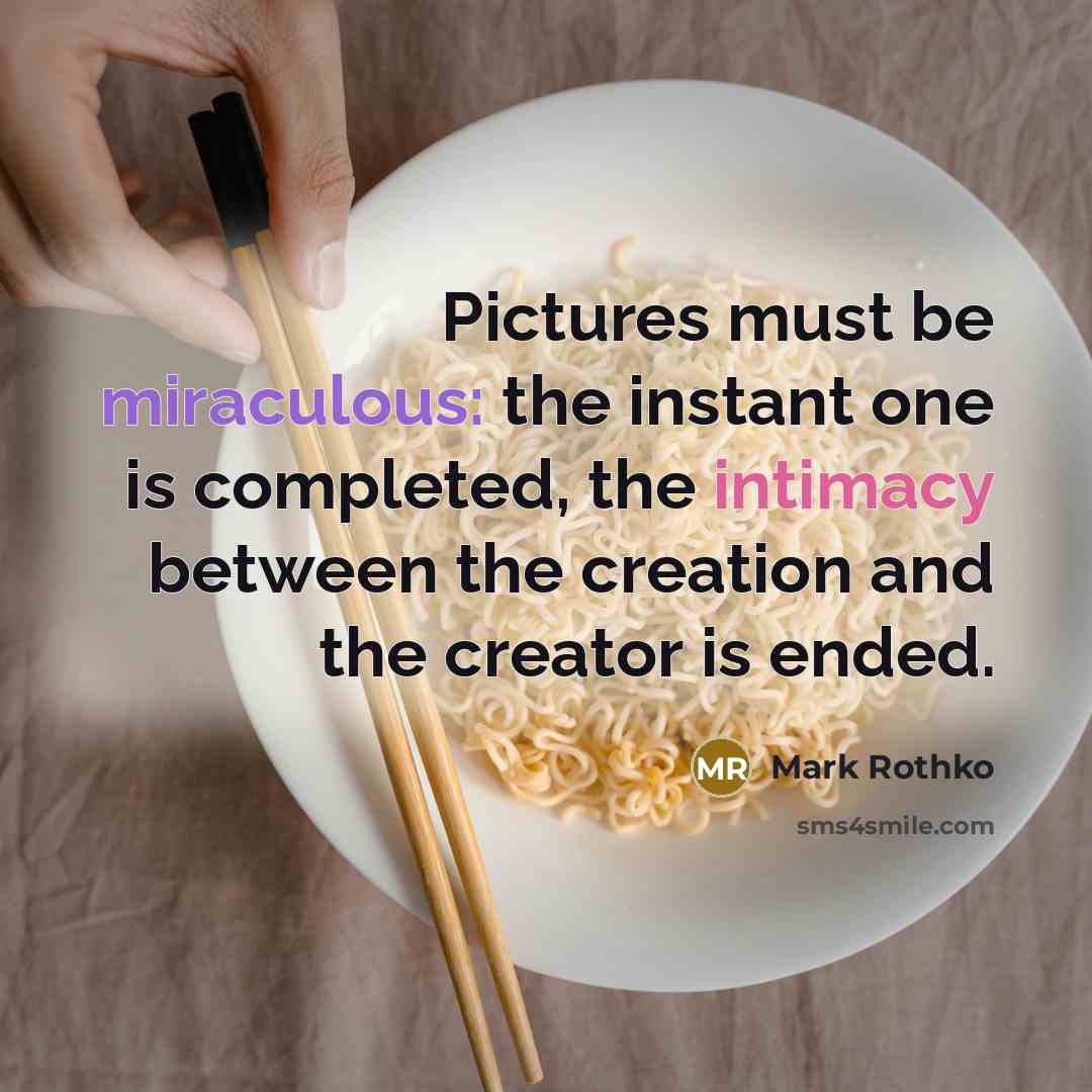 “Pictures must be miraculous: the instant one is completed, the…” quote by Mark Rothko