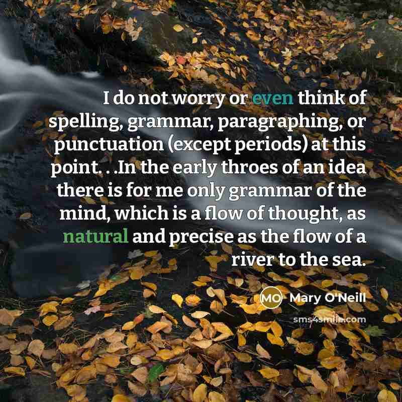 “I do not worry or even think of spelling, grammar,…” quote by Mary O'Neill