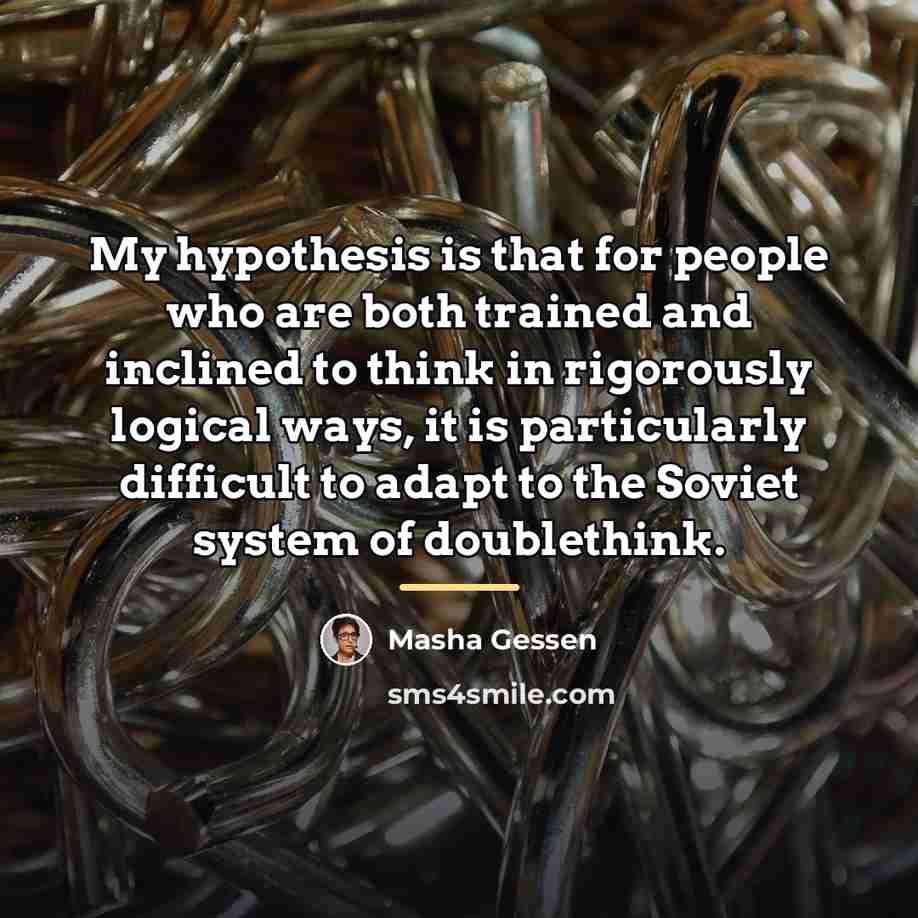 “My hypothesis is that for people who are both trained…” quote by Masha Gessen