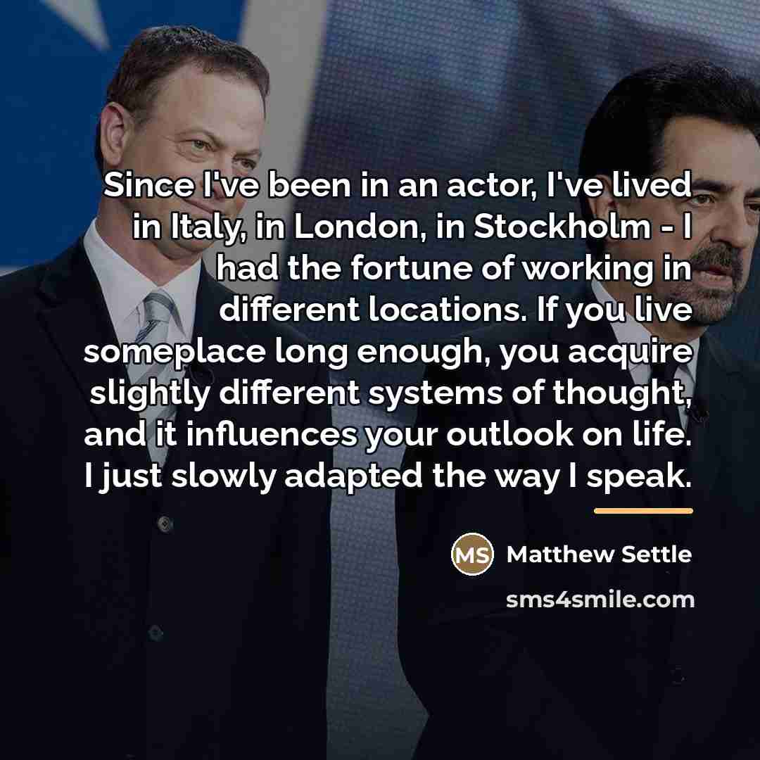 “Since I've been in an actor, I've lived in Italy,…” quote by Matthew Settle