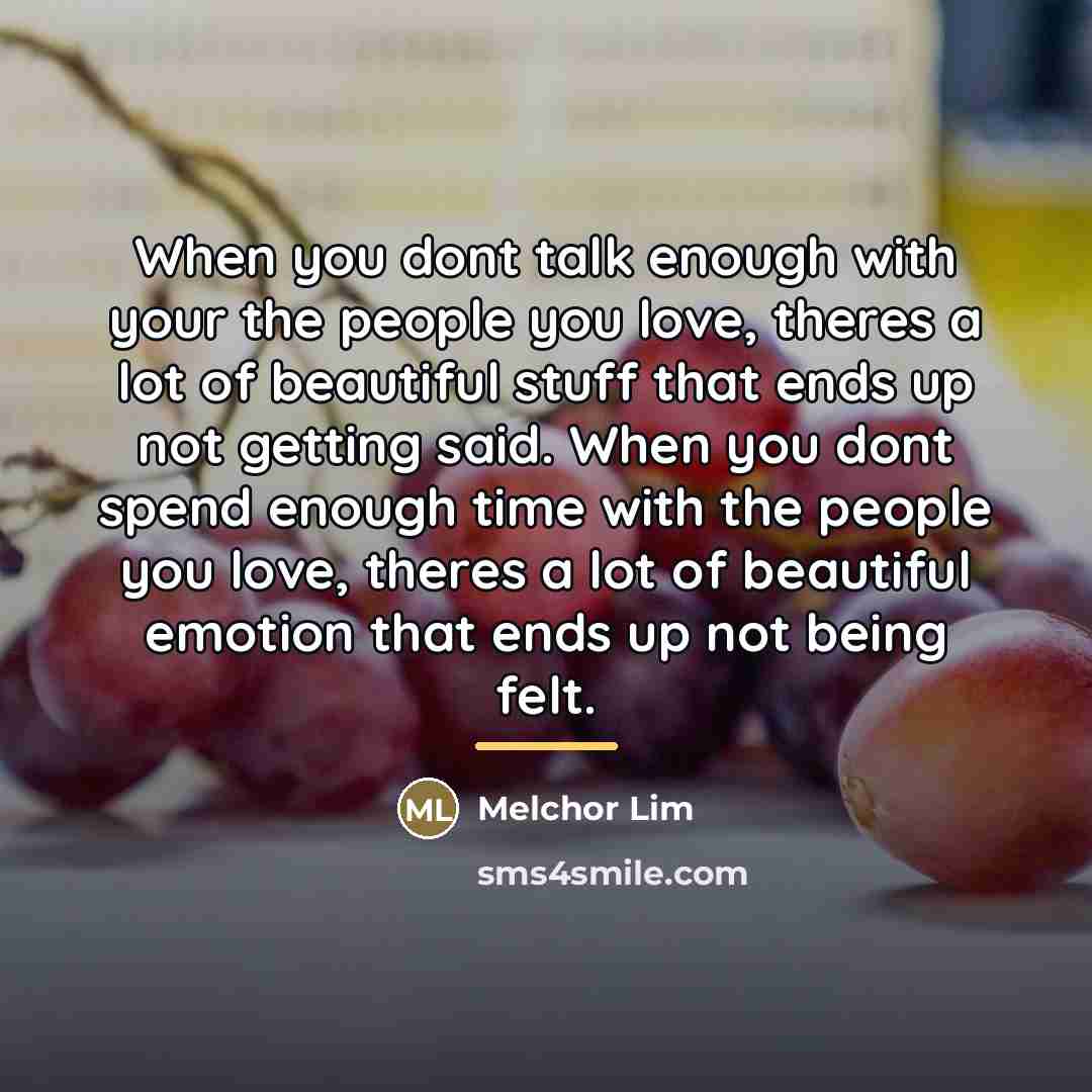 “When you dont talk enough with your the people you…” quote by Melchor Lim