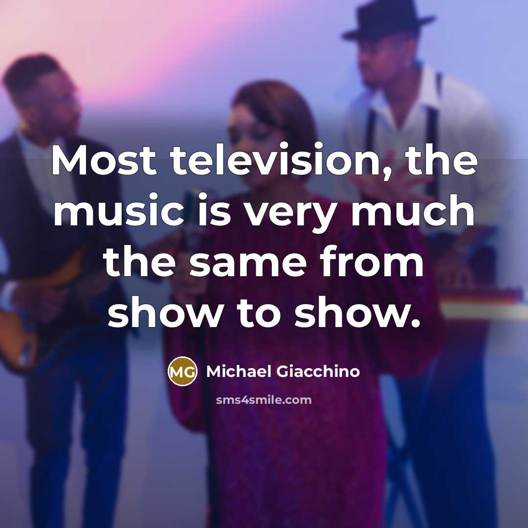 “Most television, the music is very much the same from…” quote by Michael Giacchino