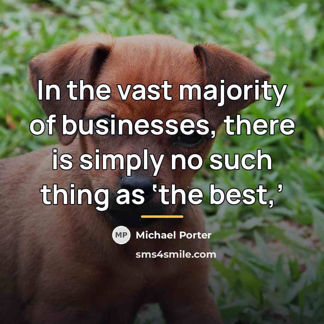 “In the vast majority of businesses, there is simply no…” quote by Michael Porter