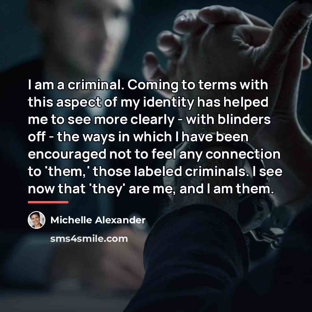 “I am a criminal. Coming to terms with this aspect…” quote by Michelle Alexander