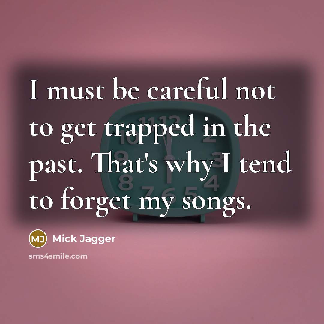 “I must be careful not to get trapped in the…” quote by Mick Jagger