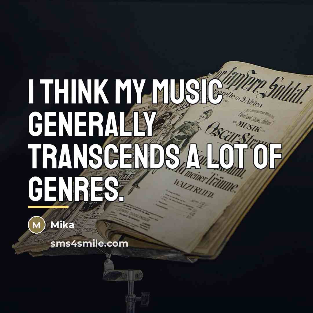 “I think my music generally transcends a lot of genres.…” quote by Mika