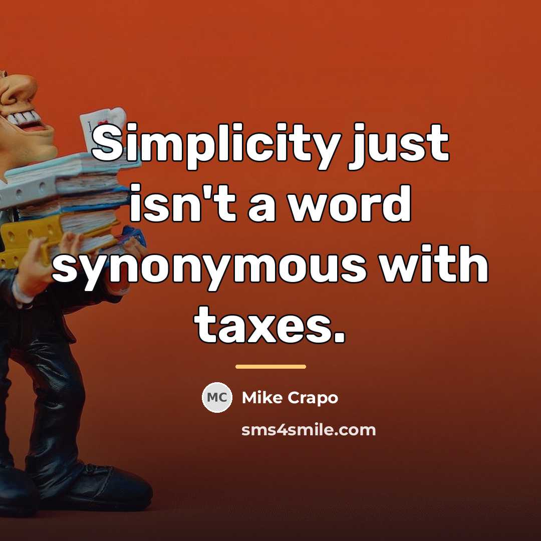 “Simplicity just isn't a word synonymous with taxes.…” quote by Mike Crapo