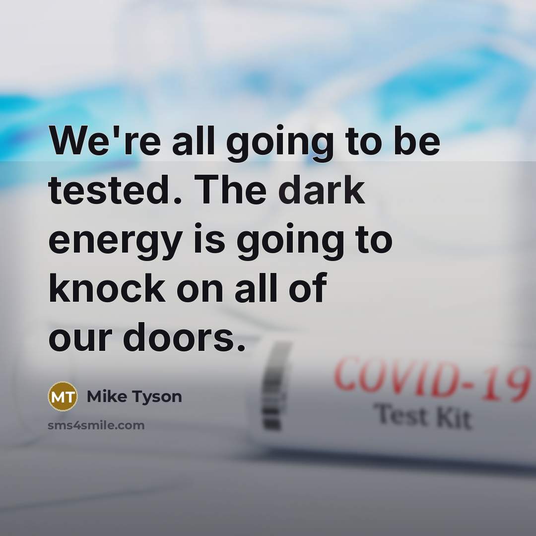 “We're all going to be tested. The dark energy is…” quote by Mike Tyson