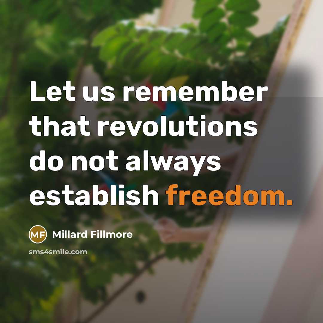 “Let us remember that revolutions do not always establish freedom.…” quote by Millard Fillmore