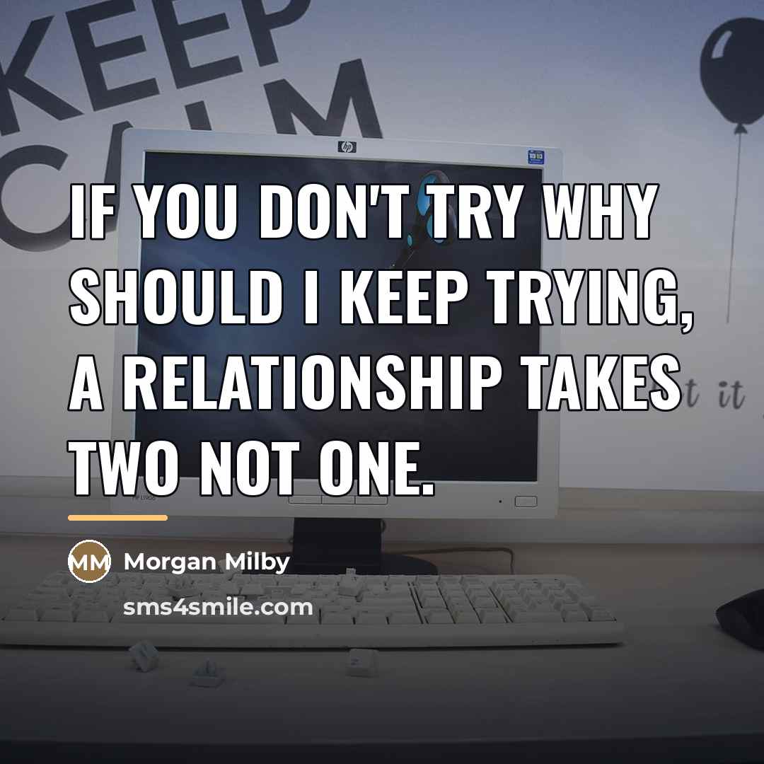 “If you don't try why should I keep trying, a…” quote by Morgan Milby