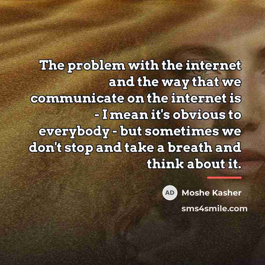 “The problem with the internet and the way that we…” quote by Moshe Kasher