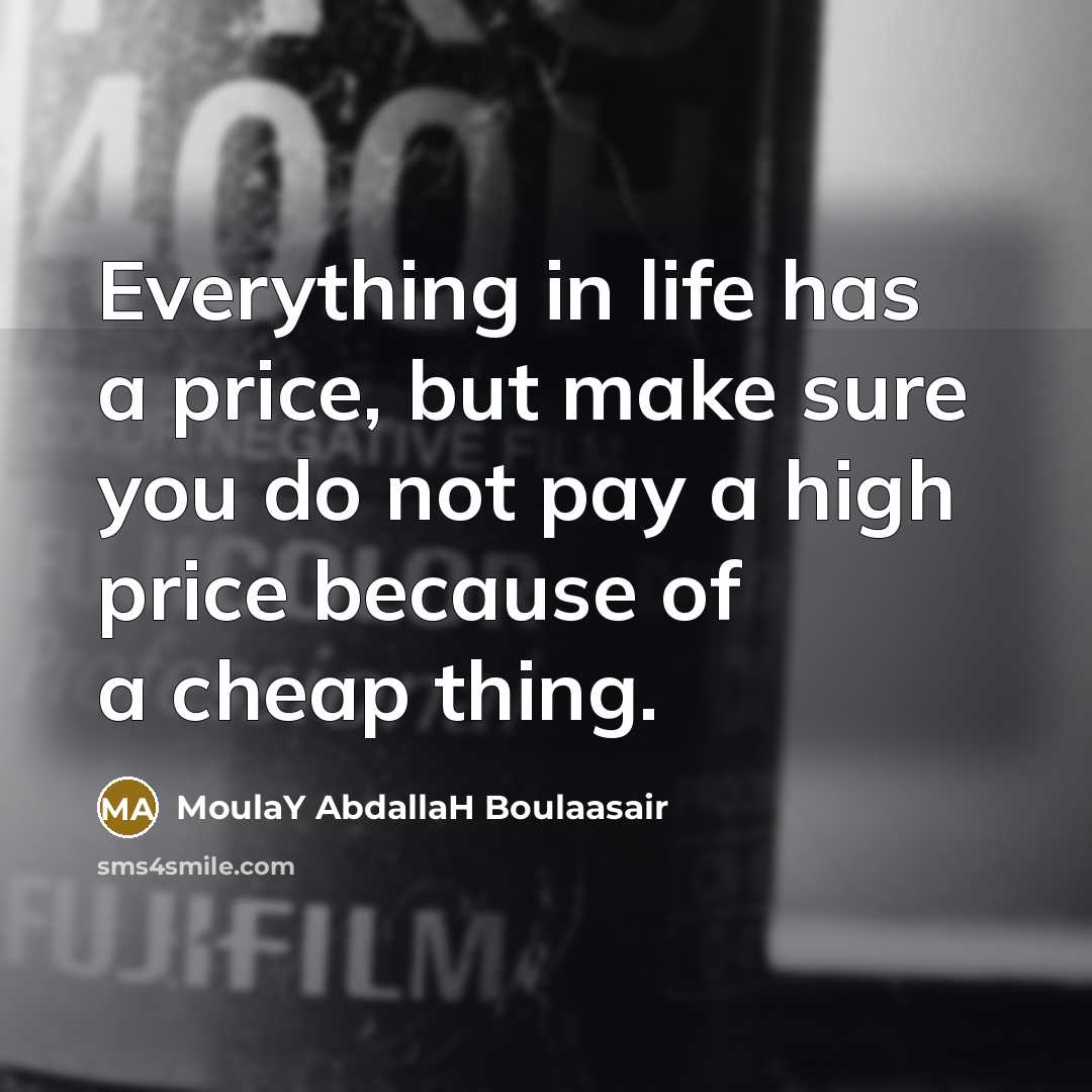 “Everything in life has a price, but make sure you…” quote by MoulaY AbdallaH Boulaasair