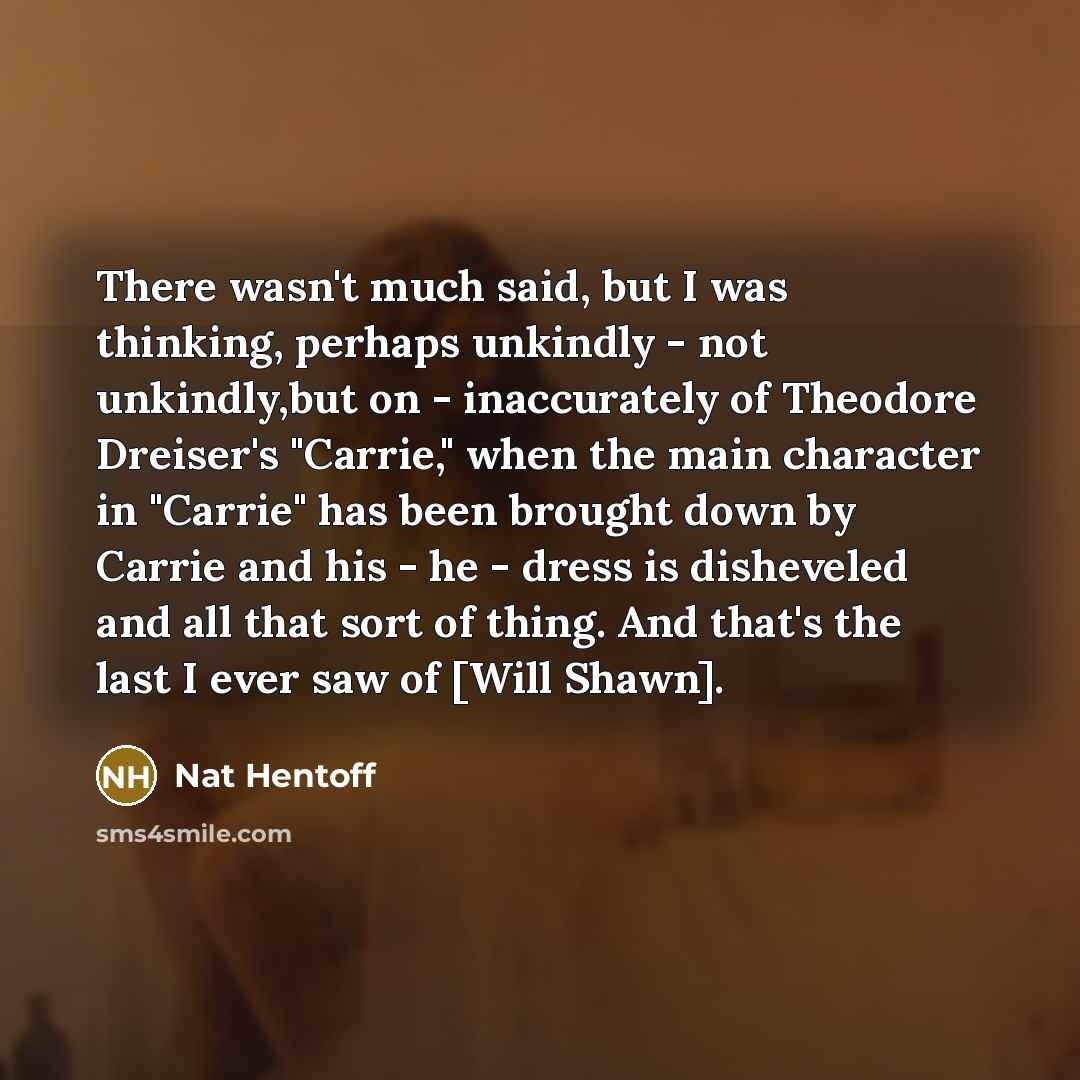 “There wasn't much said, but I was thinking, perhaps unkindly…” quote by Nat Hentoff