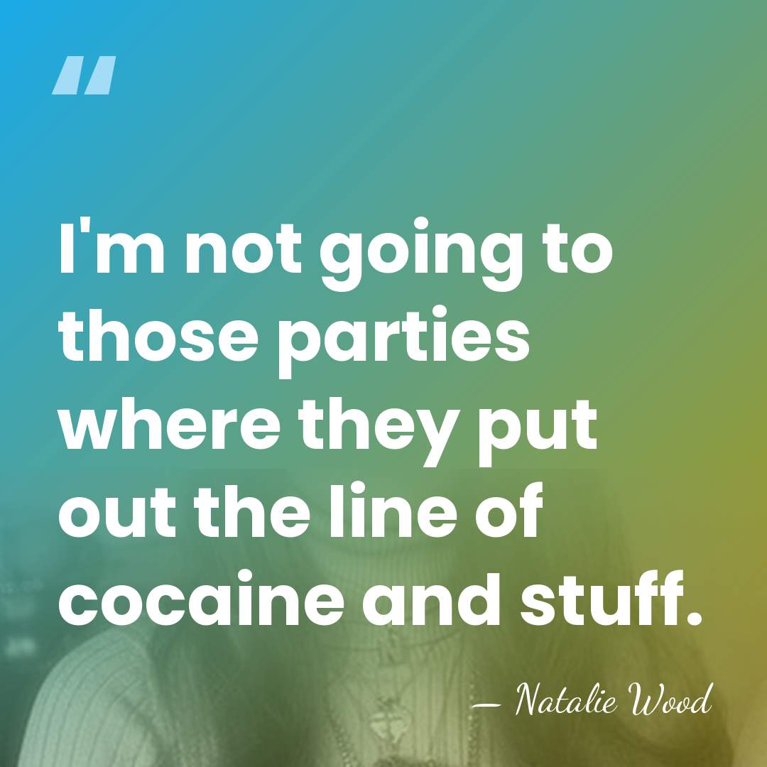 I'm not going to those parties where they put out the line&hellip; - Natalie Wood