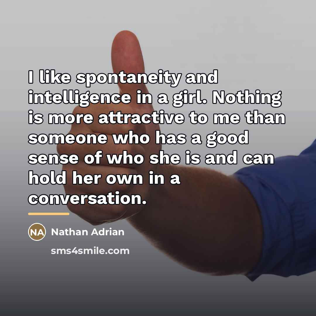 “I like spontaneity and intelligence in a girl. Nothing is…” quote by Nathan Adrian