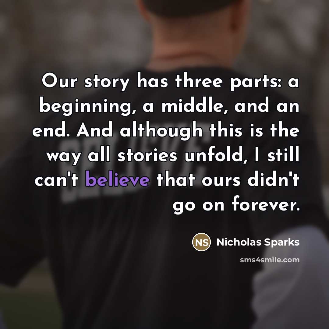“Our story has three parts: a beginning, a middle, and…” quote by Nicholas Sparks