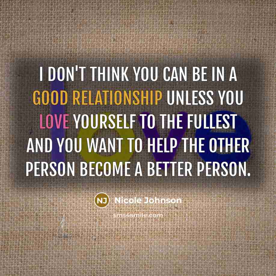 “I don't think you can be in a good relationship…” quote by Nicole Johnson