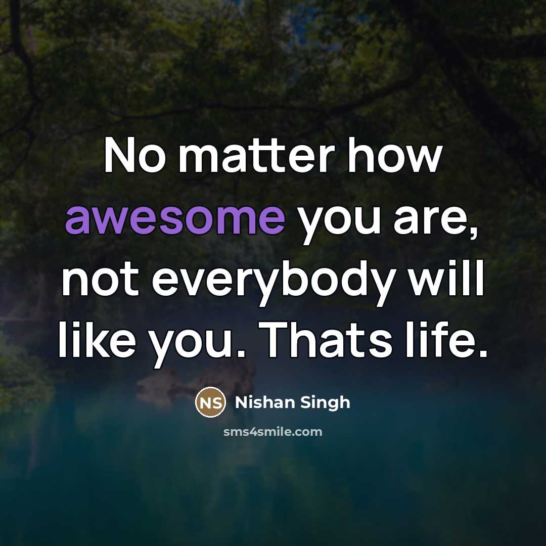 “No matter how awesome you are, not everybody will like…” quote by Nishan Singh