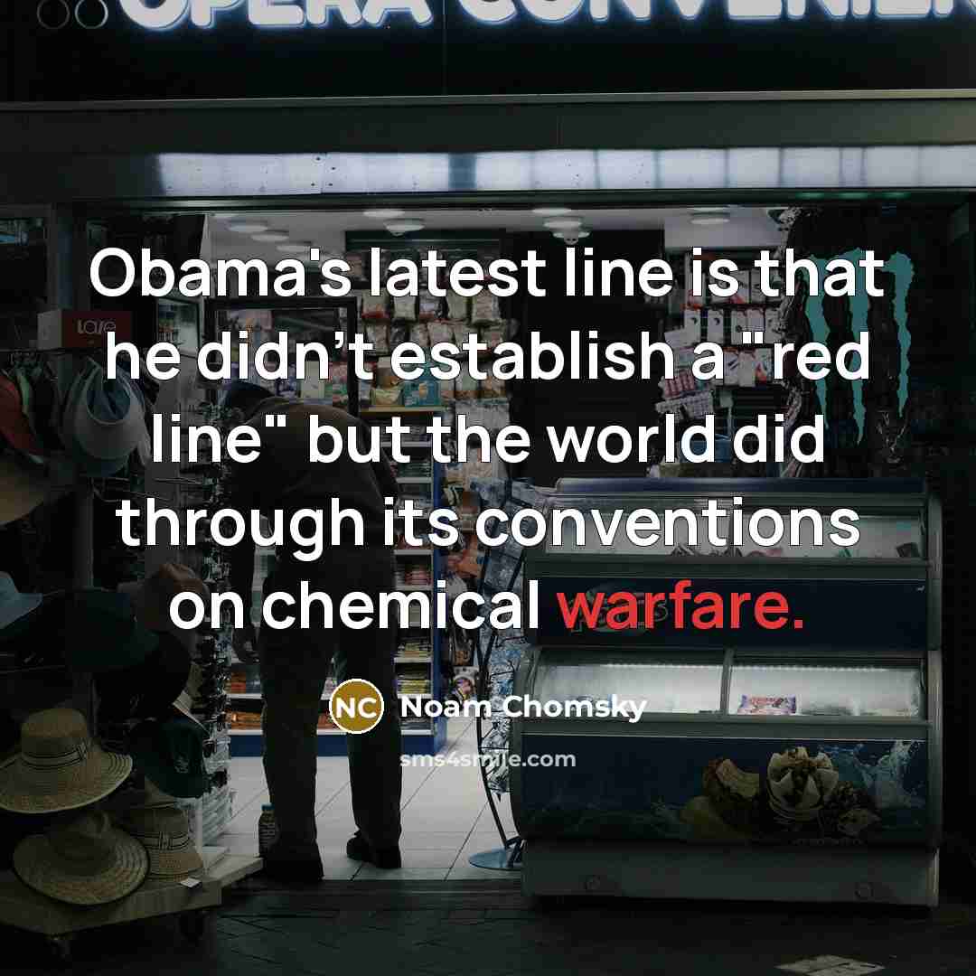 “Obama's latest line is that he didn't establish a "red…” quote by Noam Chomsky