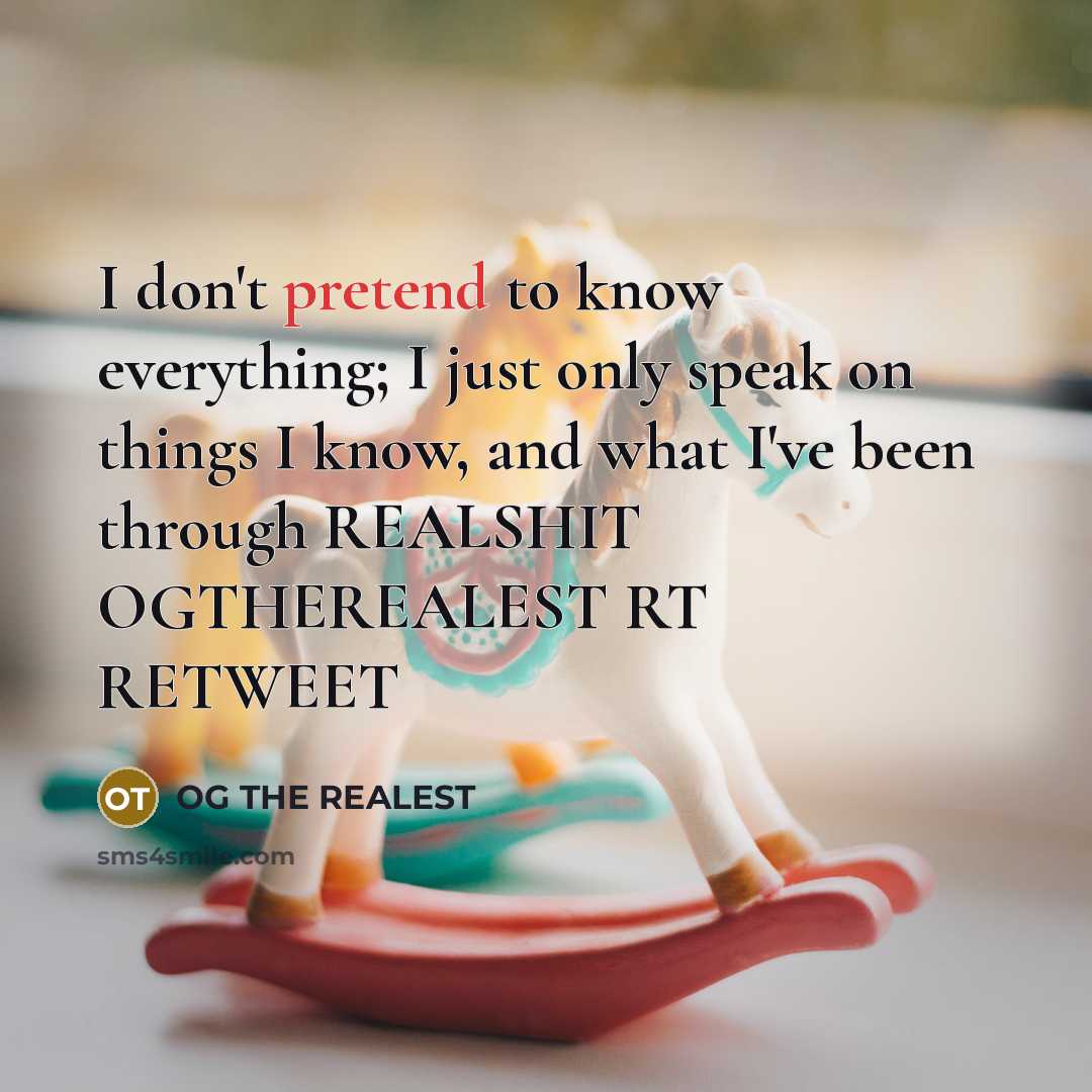 “I don't pretend to know everything; I just only speak…” quote by Og The Realest