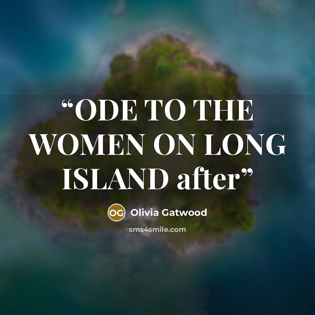 “ODE TO THE WOMEN ON LONG ISLAND after” quote by Olivia Gatwood