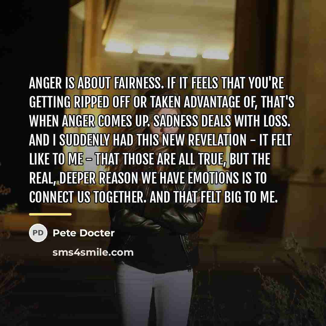 “Anger is about fairness. If it feels that you're getting…” quote by Pete Docter