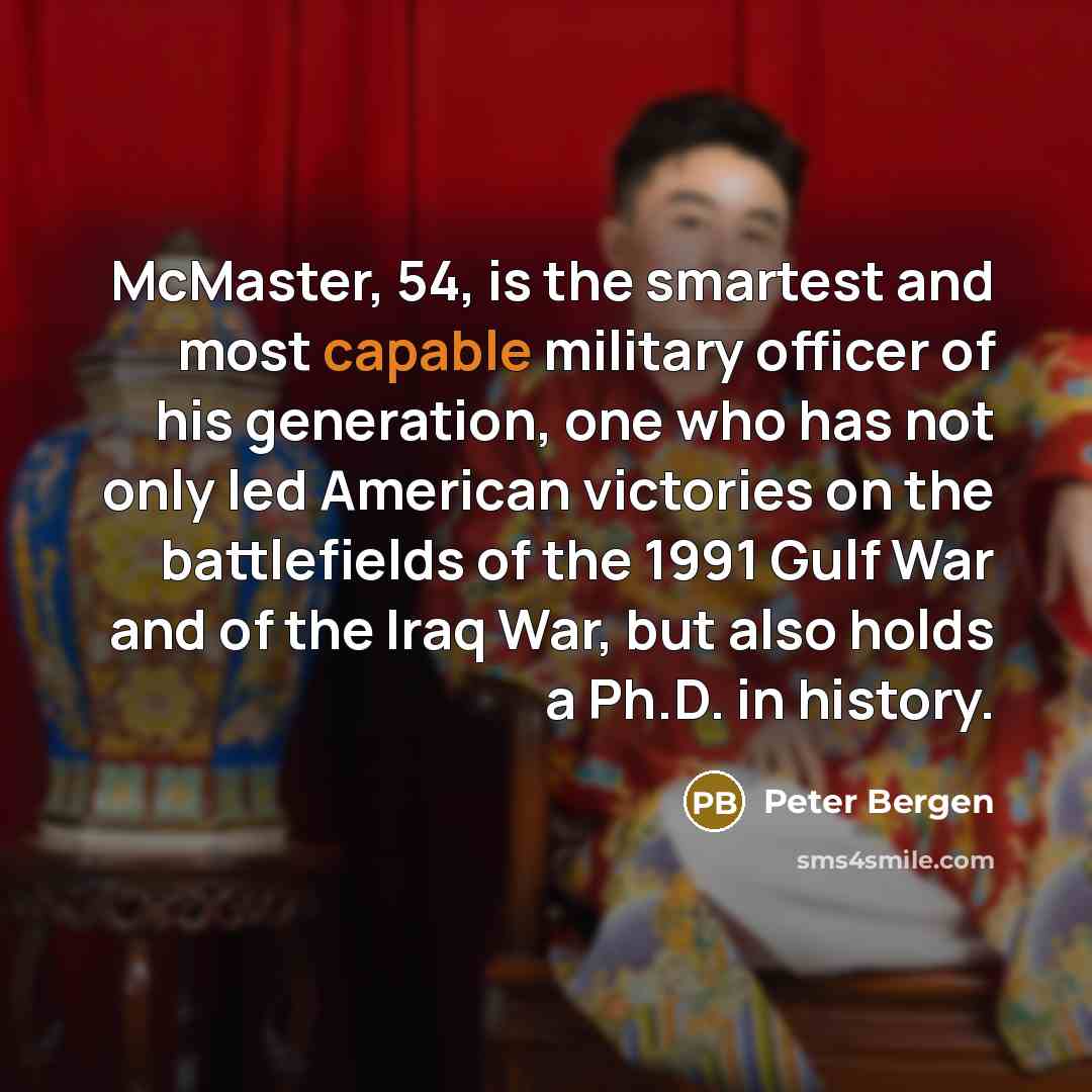 “McMaster, 54, is the smartest and most capable military officer…” quote by Peter Bergen
