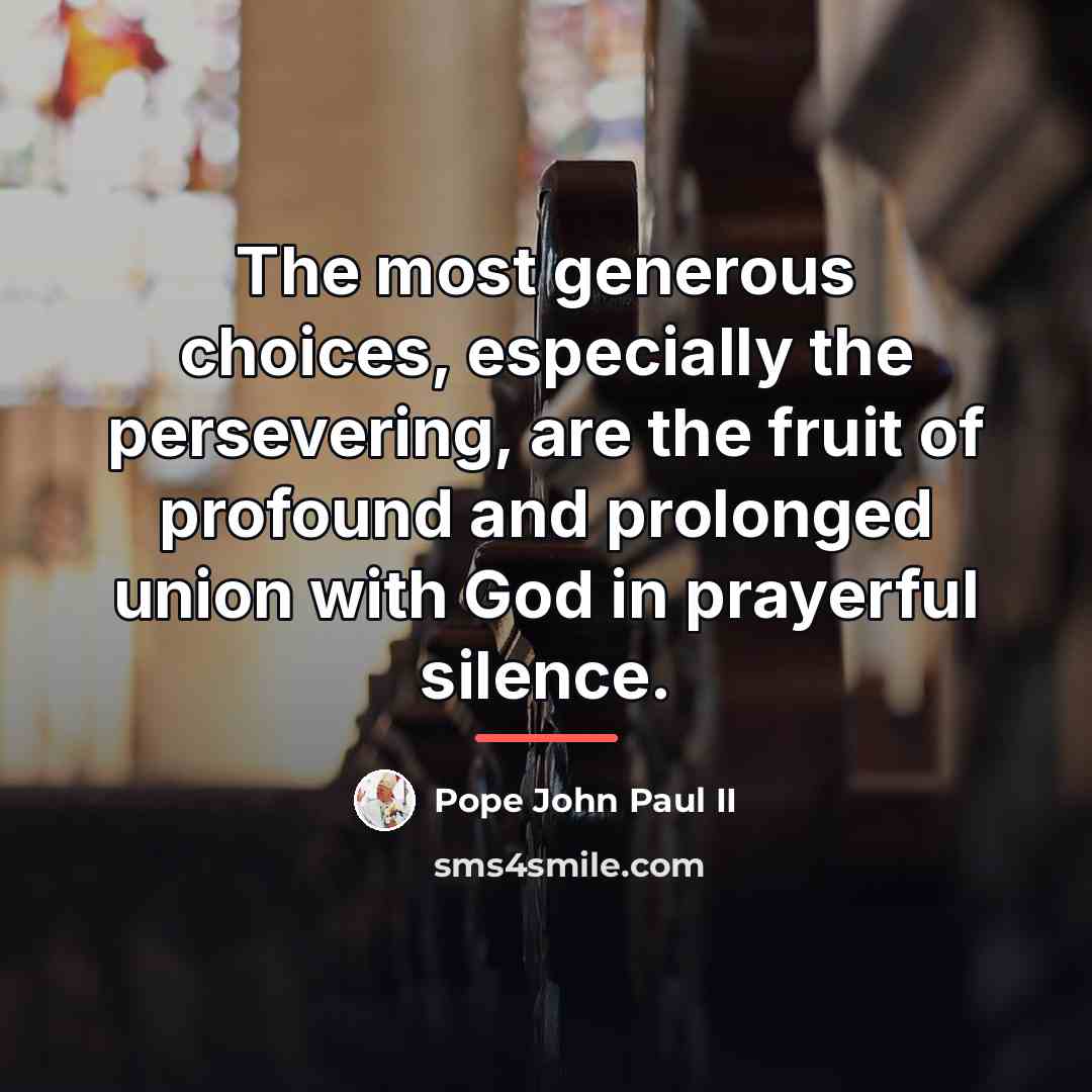 “The most generous choices, especially the persevering, are the fruit…” quote by Pope John Paul II