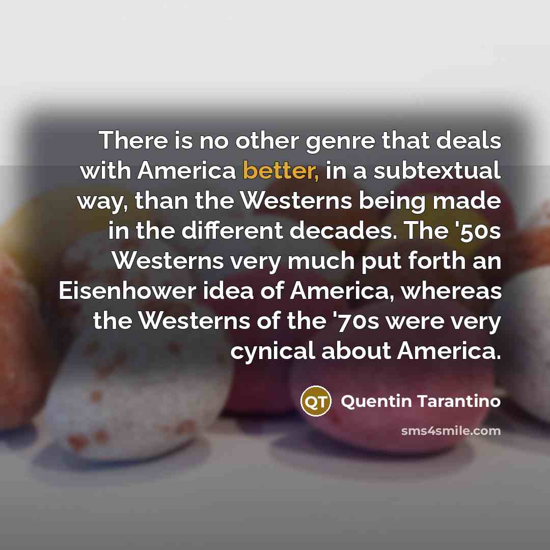 “There is no other genre that deals with America better,…” quote by Quentin Tarantino