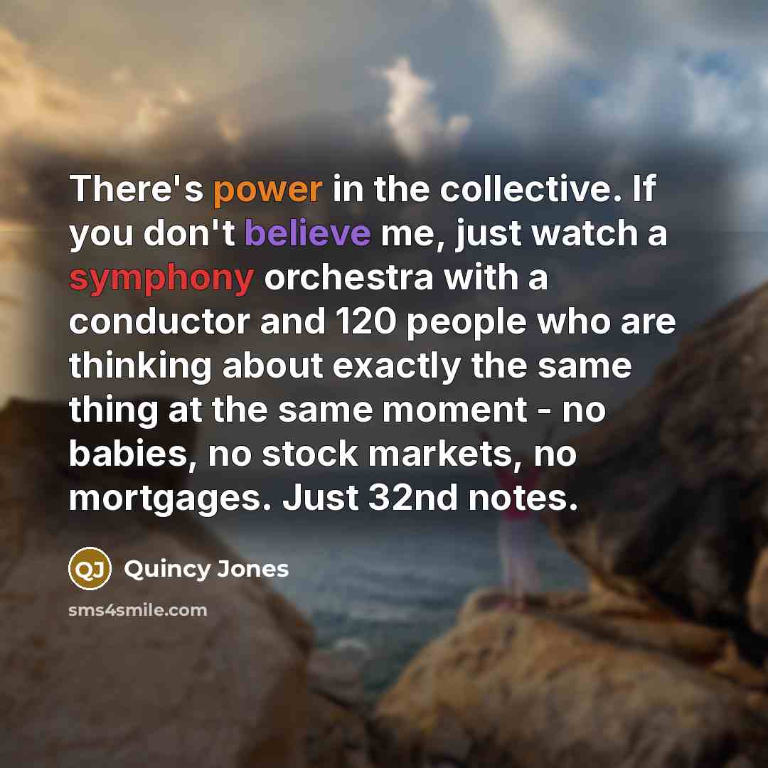 “There's power in the collective. If you don't believe me,…” quote by Quincy Jones