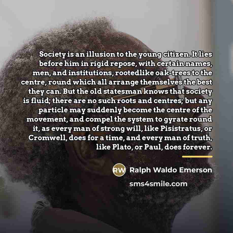 “Society is an illusion to the young citizen. It lies…” quote by Ralph Waldo Emerson
