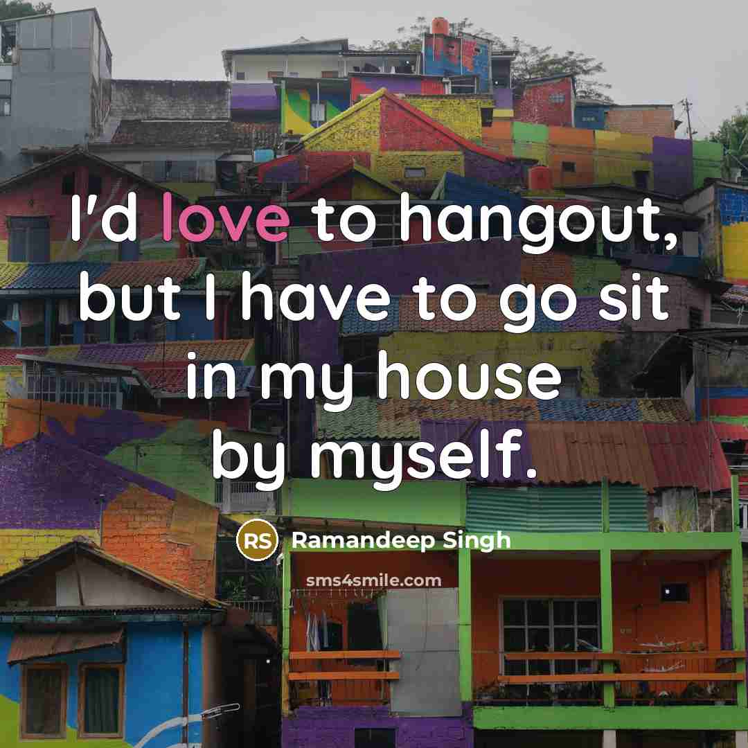 “I'd love to hangout, but I have to go sit…” quote by Ramandeep Singh