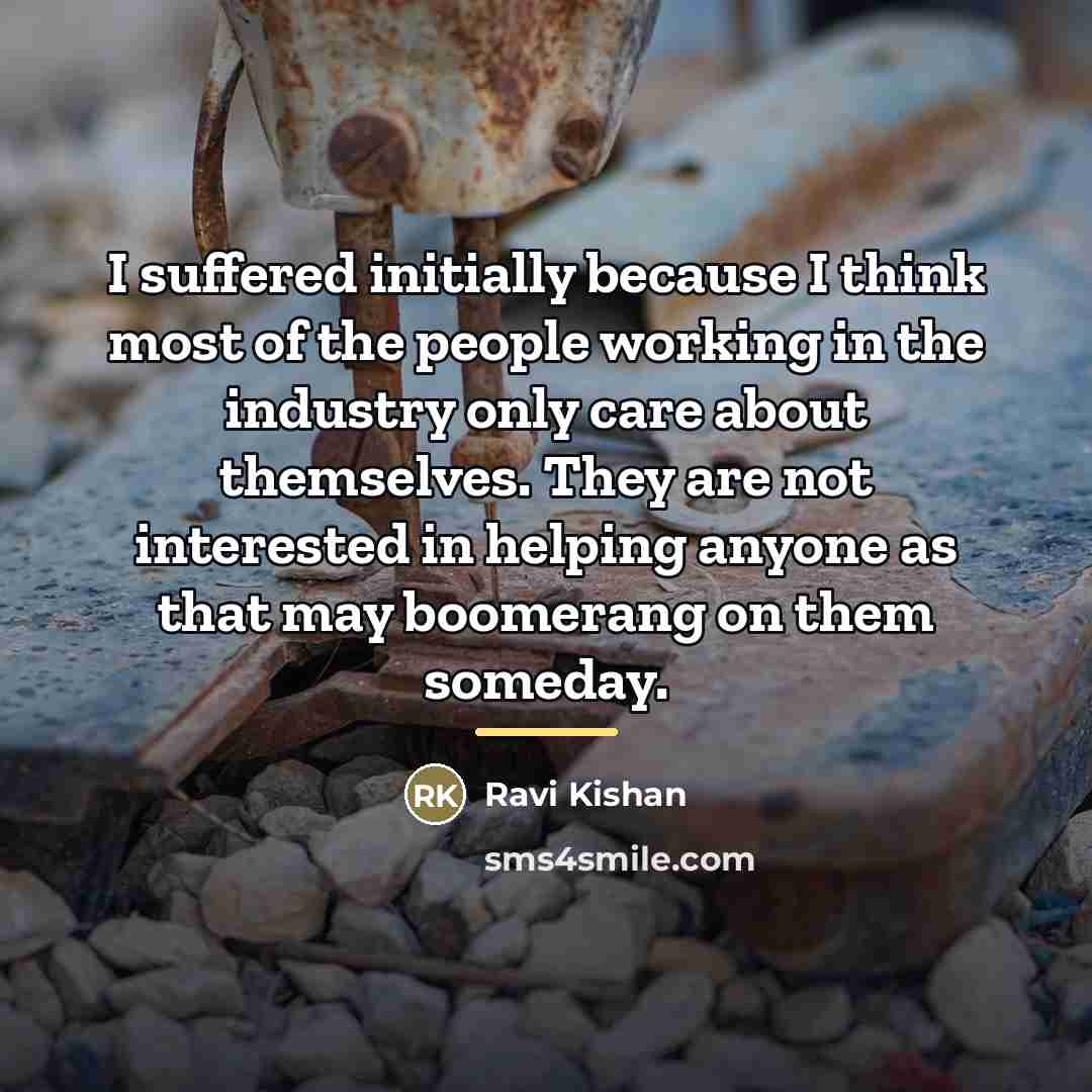 “I suffered initially because I think most of the people…” quote by Ravi Kishan
